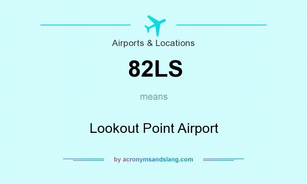 What does 82LS mean? It stands for Lookout Point Airport