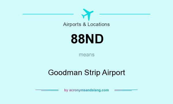 What does 88ND mean? It stands for Goodman Strip Airport