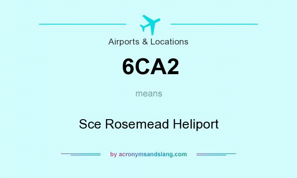 What does 6CA2 mean? It stands for Sce Rosemead Heliport