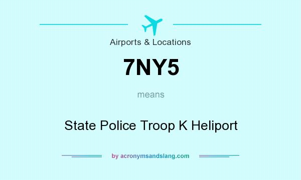 What does 7NY5 mean? It stands for State Police Troop K Heliport