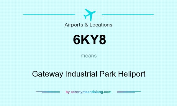 What does 6KY8 mean? It stands for Gateway Industrial Park Heliport