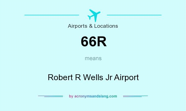 What does 66R mean? It stands for Robert R Wells Jr Airport