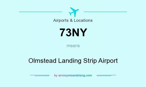 What does 73NY mean? It stands for Olmstead Landing Strip Airport