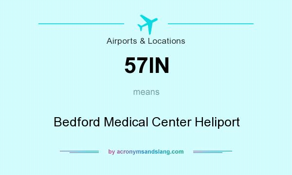 What does 57IN mean? It stands for Bedford Medical Center Heliport