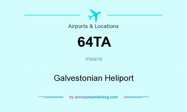 What does 64TA mean? It stands for Galvestonian Heliport