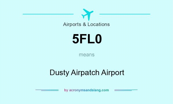 What does 5FL0 mean? It stands for Dusty Airpatch Airport