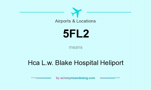 What does 5FL2 mean? It stands for Hca L.w. Blake Hospital Heliport