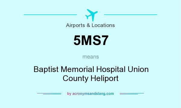 What does 5MS7 mean? It stands for Baptist Memorial Hospital Union County Heliport