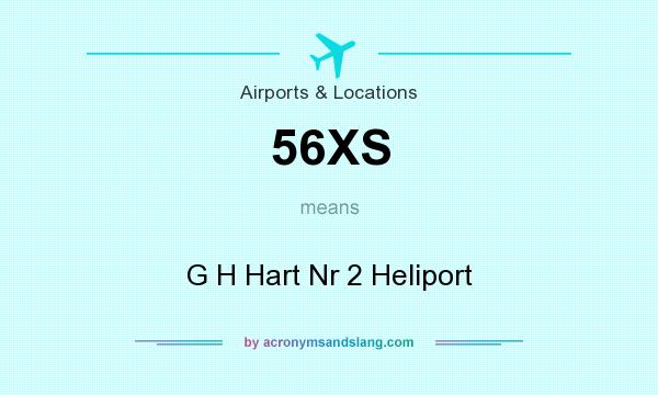 What does 56XS mean? It stands for G H Hart Nr 2 Heliport