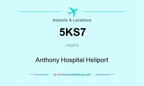 What does 5KS7 mean? It stands for Anthony Hospital Heliport