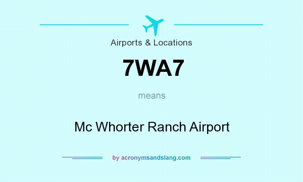 What does 7WA7 mean? It stands for Mc Whorter Ranch Airport