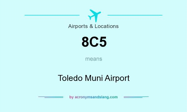 What does 8C5 mean? It stands for Toledo Muni Airport
