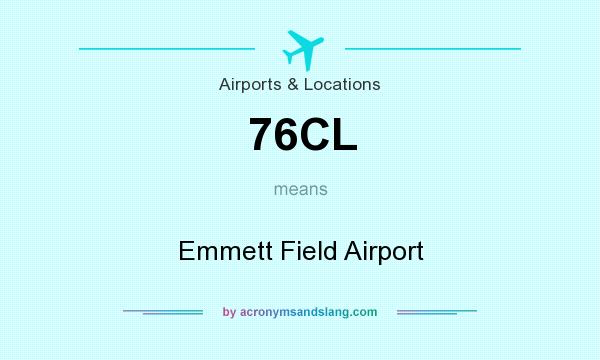 What does 76CL mean? It stands for Emmett Field Airport