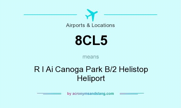 What does 8CL5 mean? It stands for R I Ai Canoga Park B/2 Helistop Heliport
