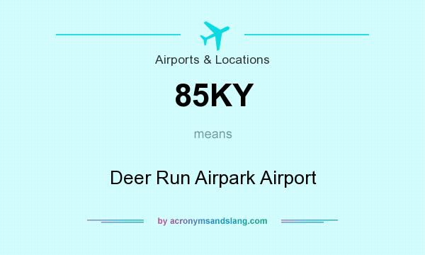 What does 85KY mean? It stands for Deer Run Airpark Airport