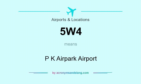 What does 5W4 mean? It stands for P K Airpark Airport