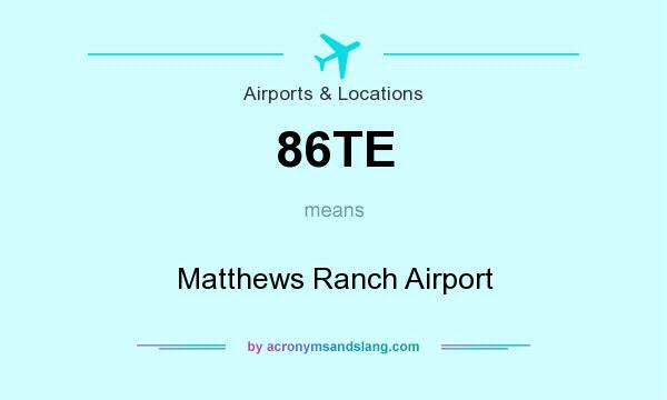 What does 86TE mean? It stands for Matthews Ranch Airport