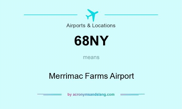 What does 68NY mean? It stands for Merrimac Farms Airport