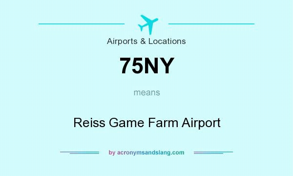 What does 75NY mean? It stands for Reiss Game Farm Airport