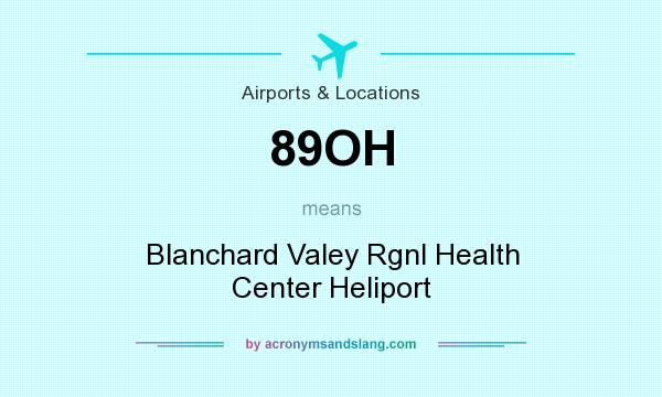 What does 89OH mean? It stands for Blanchard Valey Rgnl Health Center Heliport