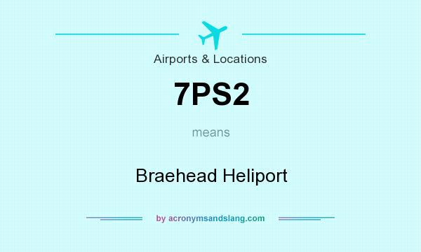 What does 7PS2 mean? It stands for Braehead Heliport