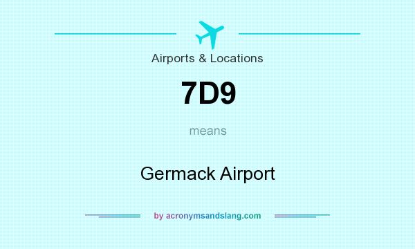 What does 7D9 mean? It stands for Germack Airport