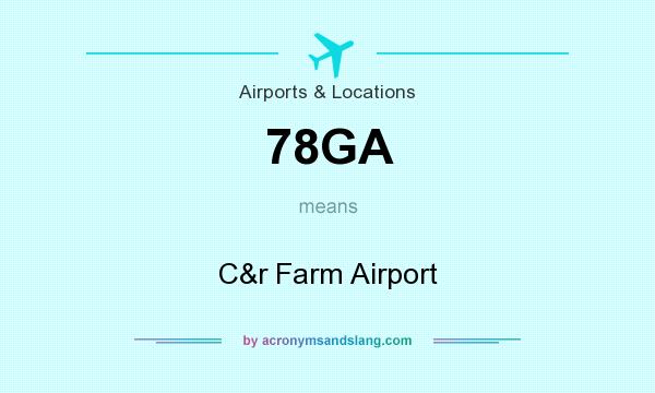 What does 78GA mean? It stands for C&r Farm Airport