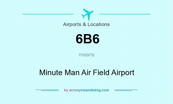 What does 6B6 mean? It stands for Minute Man Air Field Airport