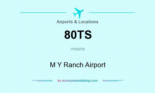 What does 80TS mean? It stands for M Y Ranch Airport