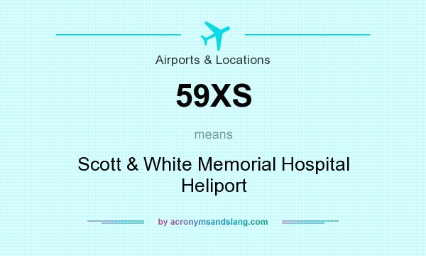 What does 59XS mean? It stands for Scott & White Memorial Hospital Heliport