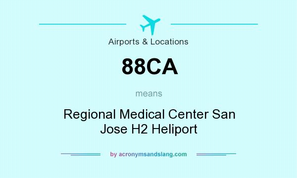 What does 88CA mean? It stands for Regional Medical Center San Jose H2 Heliport