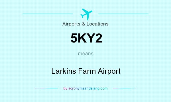 What does 5KY2 mean? It stands for Larkins Farm Airport