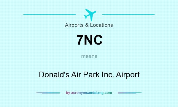 What does 7NC mean? It stands for Donald`s Air Park Inc. Airport