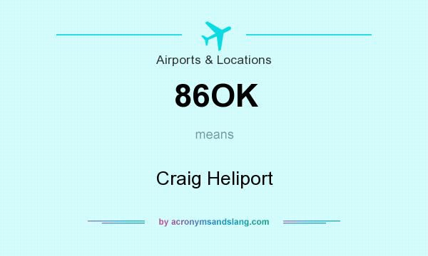 What does 86OK mean? It stands for Craig Heliport