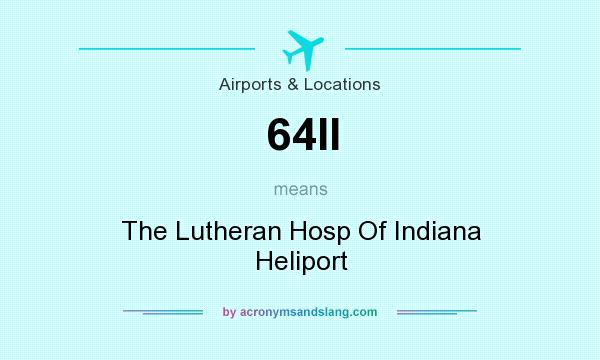 What does 64II mean? It stands for The Lutheran Hosp Of Indiana Heliport