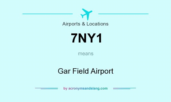 What does 7NY1 mean? It stands for Gar Field Airport
