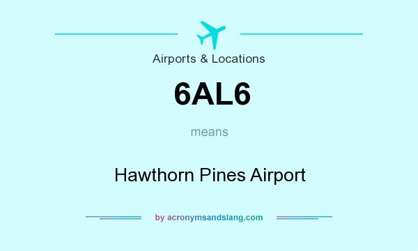 What does 6AL6 mean? It stands for Hawthorn Pines Airport