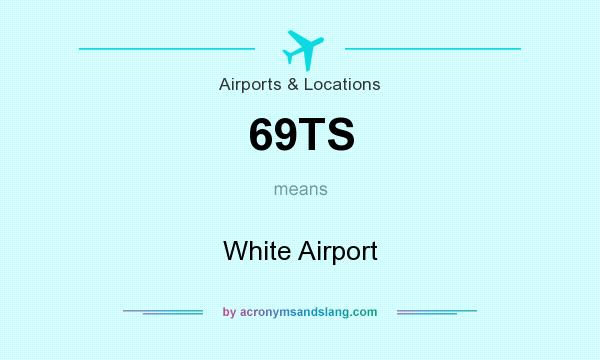 What does 69TS mean? It stands for White Airport