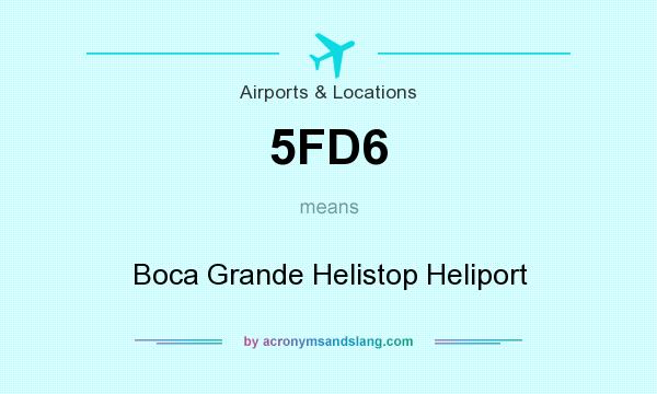 What does 5FD6 mean? It stands for Boca Grande Helistop Heliport
