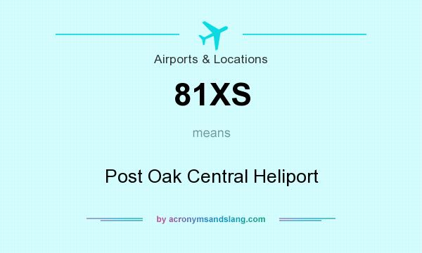 What does 81XS mean? It stands for Post Oak Central Heliport