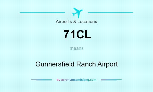 What does 71CL mean? It stands for Gunnersfield Ranch Airport
