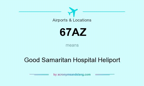 What does 67AZ mean? It stands for Good Samaritan Hospital Heliport