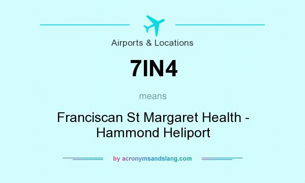 What does 7IN4 mean? It stands for Franciscan St Margaret Health - Hammond Heliport