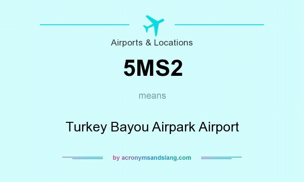 What does 5MS2 mean? It stands for Turkey Bayou Airpark Airport