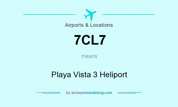 What does 7CL7 mean? It stands for Playa Vista 3 Heliport