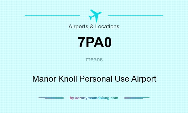 What does 7PA0 mean? It stands for Manor Knoll Personal Use Airport