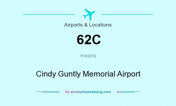 What does 62C mean? It stands for Cindy Guntly Memorial Airport
