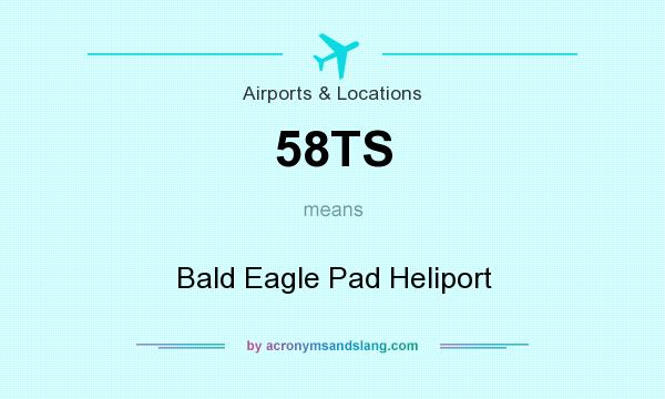 What does 58TS mean? It stands for Bald Eagle Pad Heliport