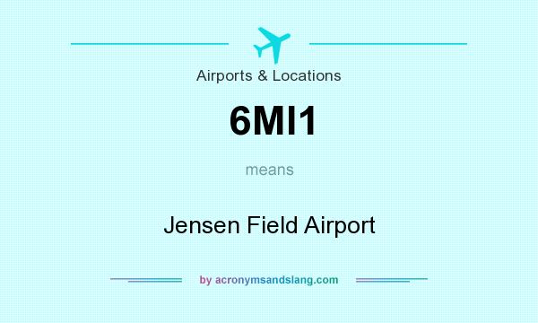 What does 6MI1 mean? It stands for Jensen Field Airport