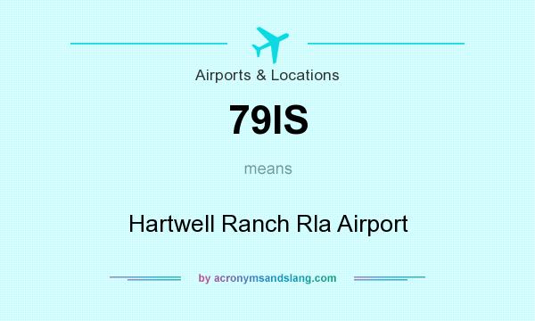 What does 79IS mean? It stands for Hartwell Ranch Rla Airport